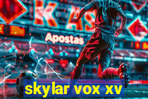 skylar vox xv